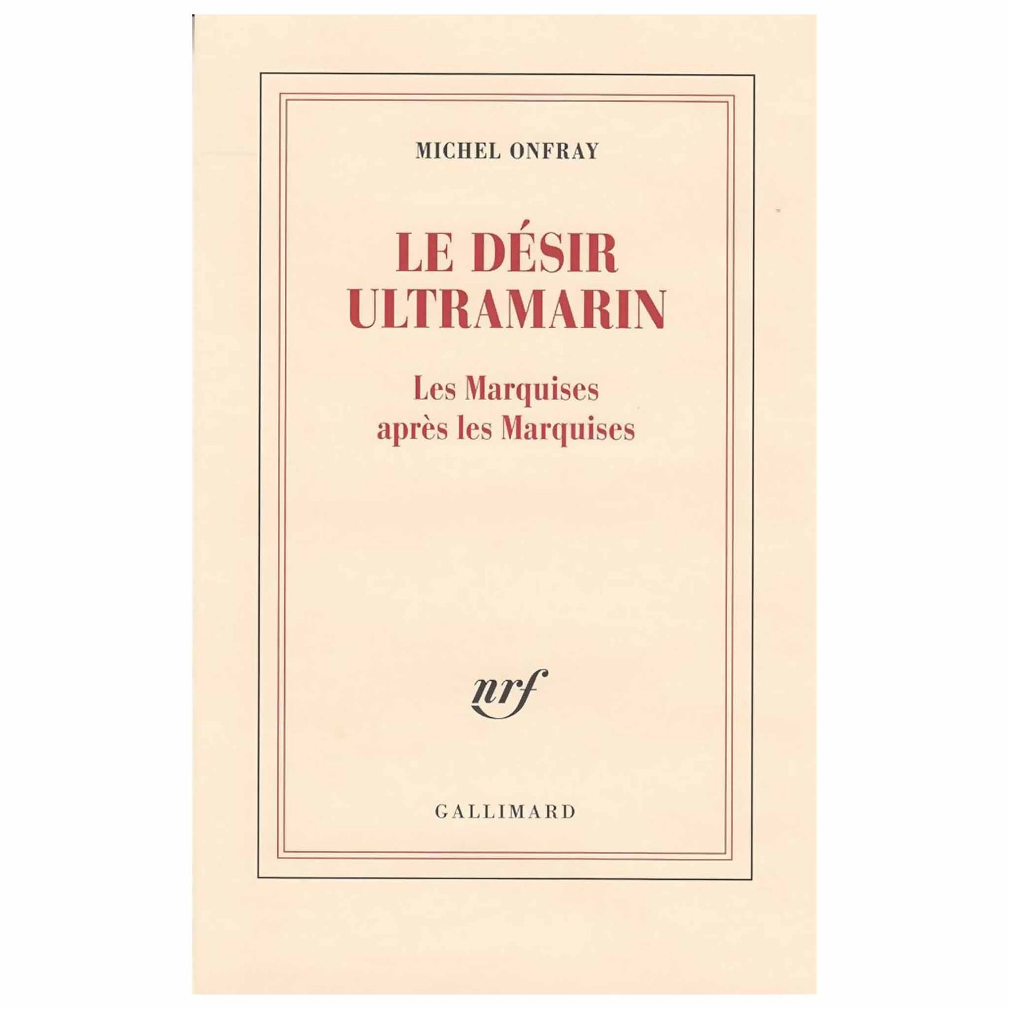 bookcover of Michel Onfray - Le désir ultramarin - Les Marquises après les Marquises