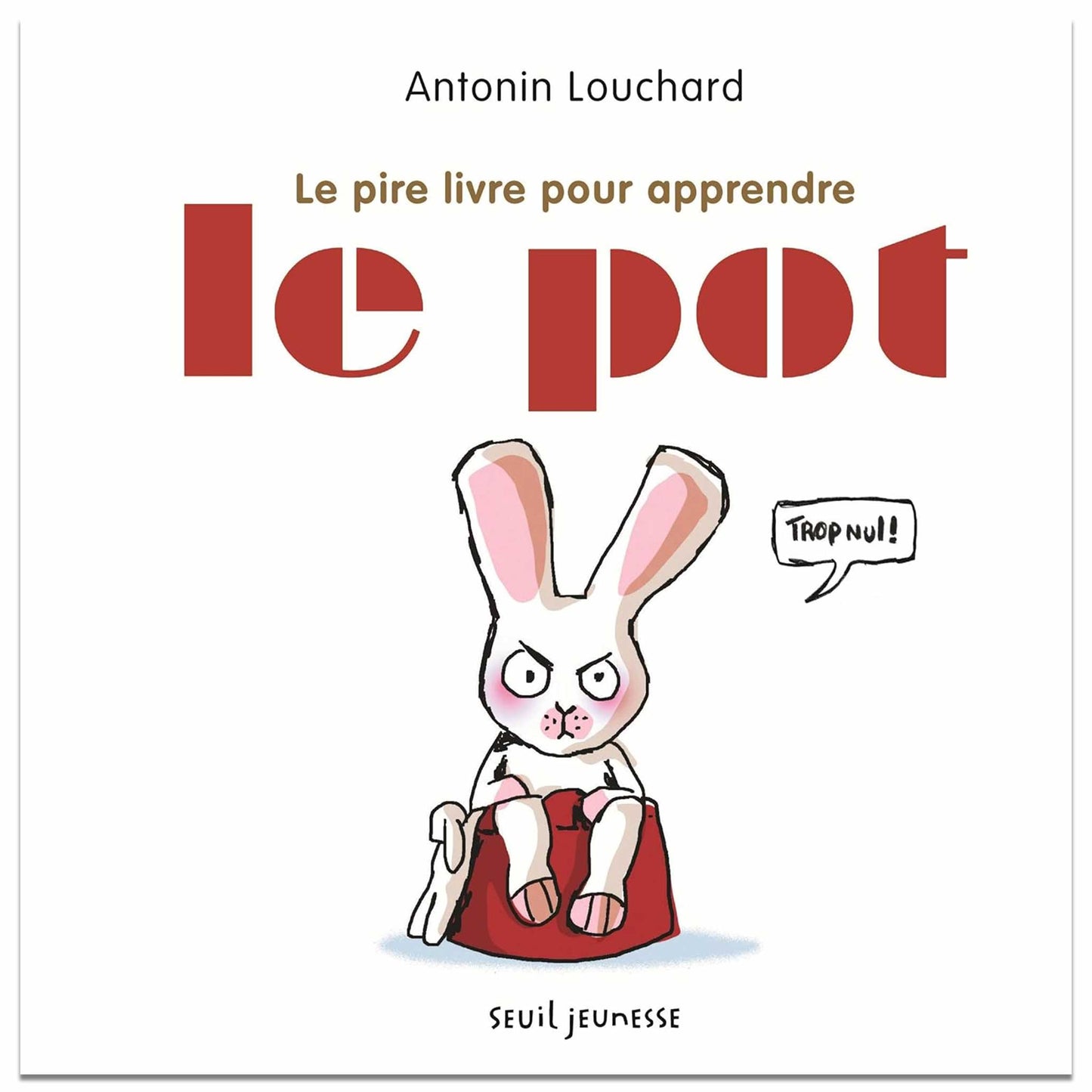 ANTONIN LOUCHARD - Le pire livre pour apprendre le pot