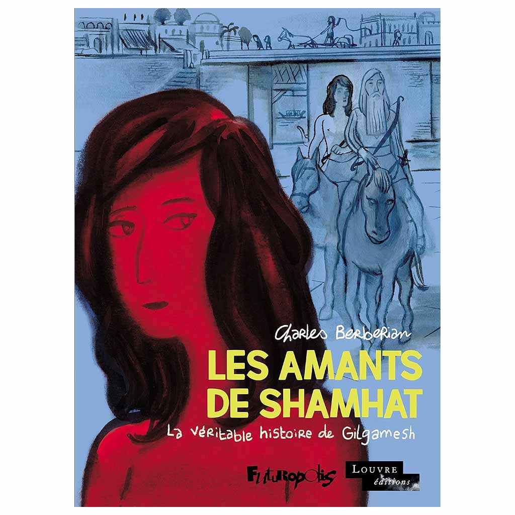 CHARLES BERBERIAN - Les Amants de Shamhat: La véritable histoire de Gilgamesh