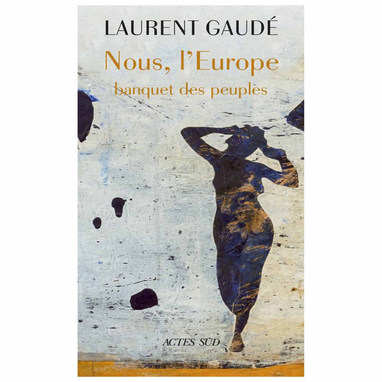 LAURENT GAUDÉ - Nous, l'Europe - Banquet des peuples