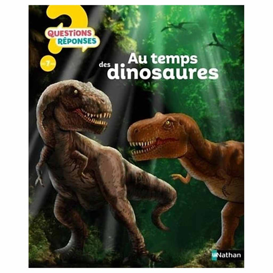 Questions ? Réponses ! AU TEMPS DES DINOSAURES (7 à 12 ans)