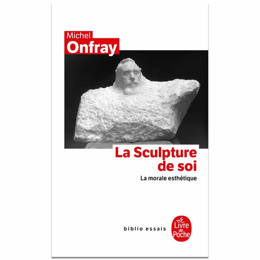 bookcover of Michel Onfray - La sculpture de soi - La morale esthétique